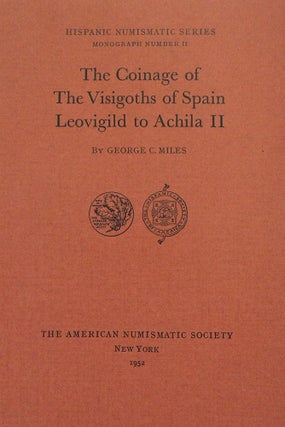 Item #562 THE COINAGE OF THE VISIGOTHS OF SPAIN: LEOVIGILD TO ACHILA II. George C. Miles