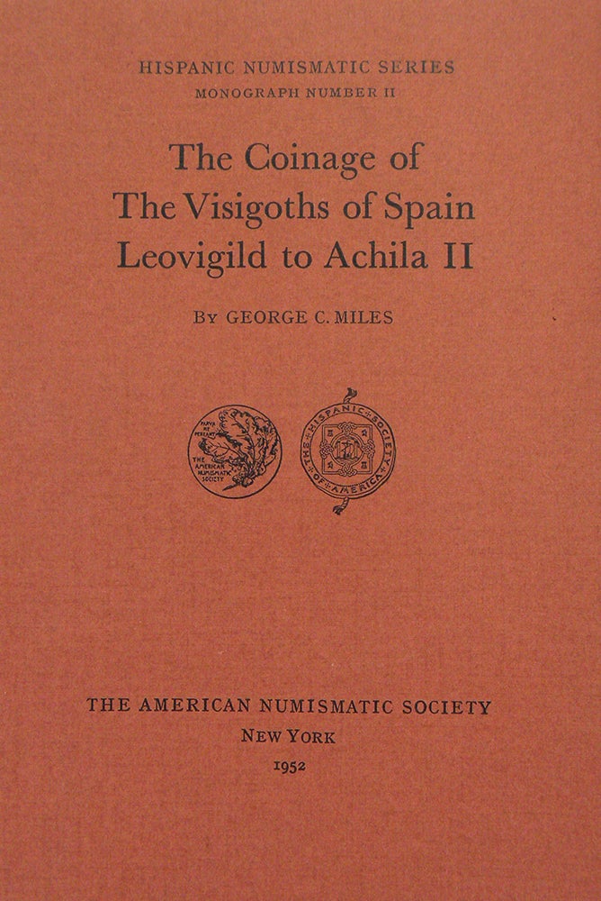 Item #562 THE COINAGE OF THE VISIGOTHS OF SPAIN: LEOVIGILD TO ACHILA II. George C. Miles.