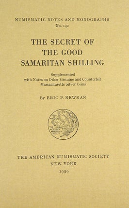Item #603 THE SECRET OF THE GOOD SAMARITAN SHILLING: SUPPLEMENTED WITH NOTES ON OTHER GENUINE AND...