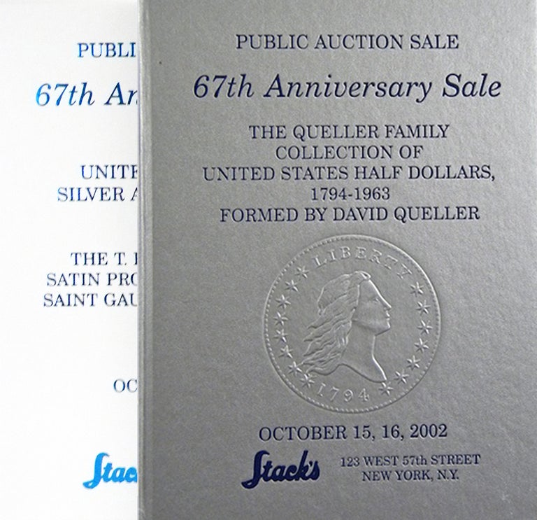 Item #674 PUBLIC AUCTION. 67TH ANNIVERSARY SALE. THE QUELLER FAMILY COLLECTION OF UNITED STATES HALF DOLLARS: 1794-1963. AS FORMED BY DAVID QUELLER. [with] PUBLIC AUCTION. 67TH ANNIVERSARY SALE. UNITED STATES GOLD, SILVER, AND COPPER COINS. FEATURING THE T. ROOSEVELT FAMILY SATIN PROOF 1907 HIGH RELIEF SAINT GAUDENS DOUBLE EAGLE. Stack's.