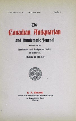 Item #693 THE CANADIAN ANTIQUARIAN AND NUMISMATIC JOURNAL. THIRD SERIES, VOLUME V (1908)....