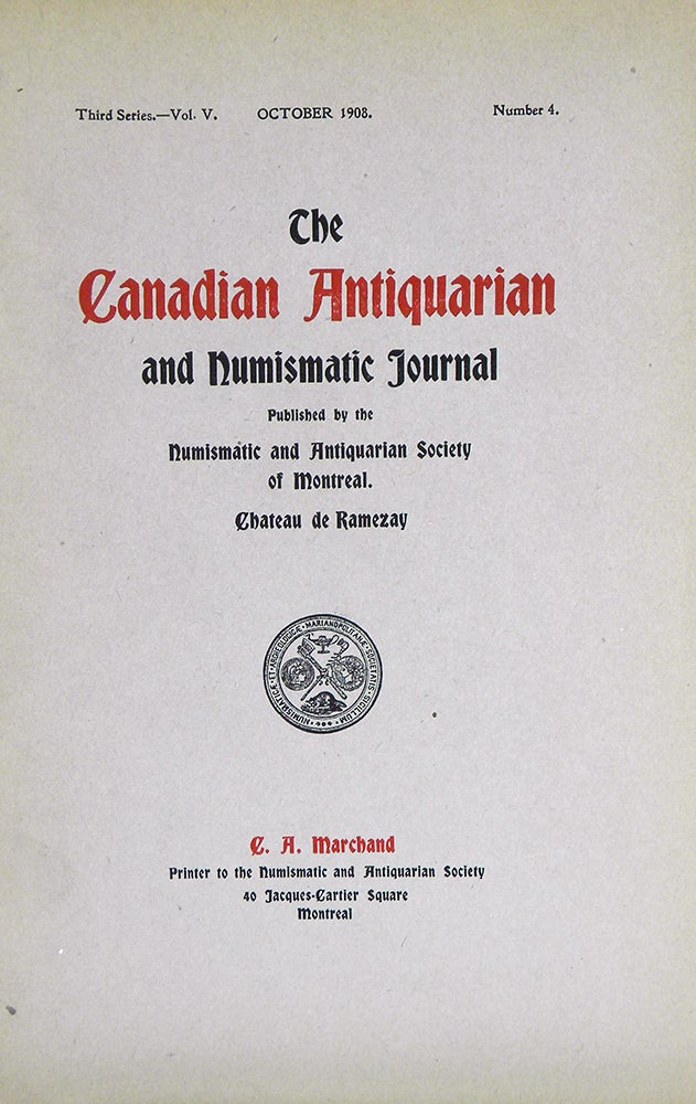 Item #693 THE CANADIAN ANTIQUARIAN AND NUMISMATIC JOURNAL. THIRD SERIES, VOLUME V (1908). Numismatic, Antiquarian Society of Montreal.