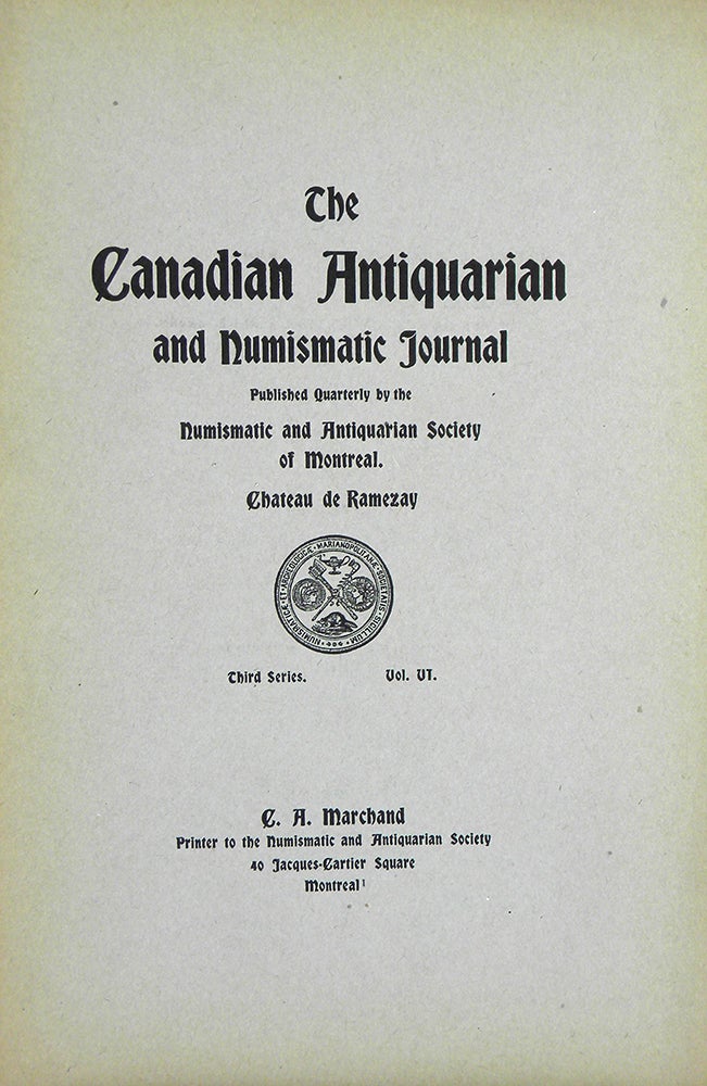 Item #694 THE CANADIAN ANTIQUARIAN AND NUMISMATIC JOURNAL. THIRD SERIES, VOLUME VI (1909). Numismatic, Antiquarian Society of Montreal.
