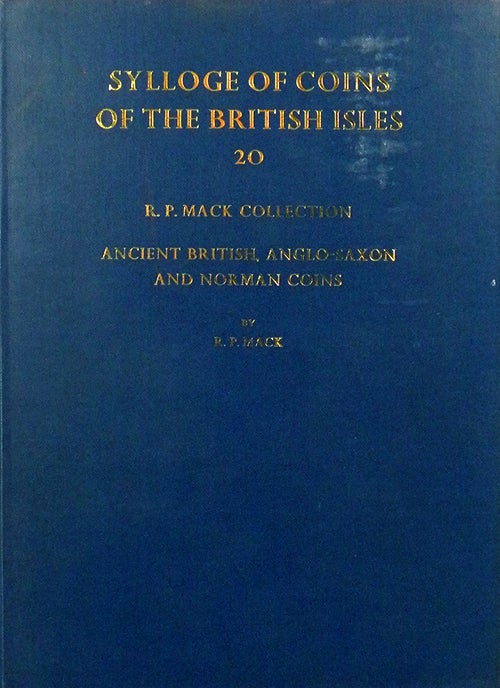 Item #794 SYLLOGE OF COINS OF THE BRITISH ISLES. 20: R.P. MACK COLLECTION. ANCIENT BRITISH, ANGLO-SAXON AND NORMAN COINS. Sylloge of Coins of the British Isles.