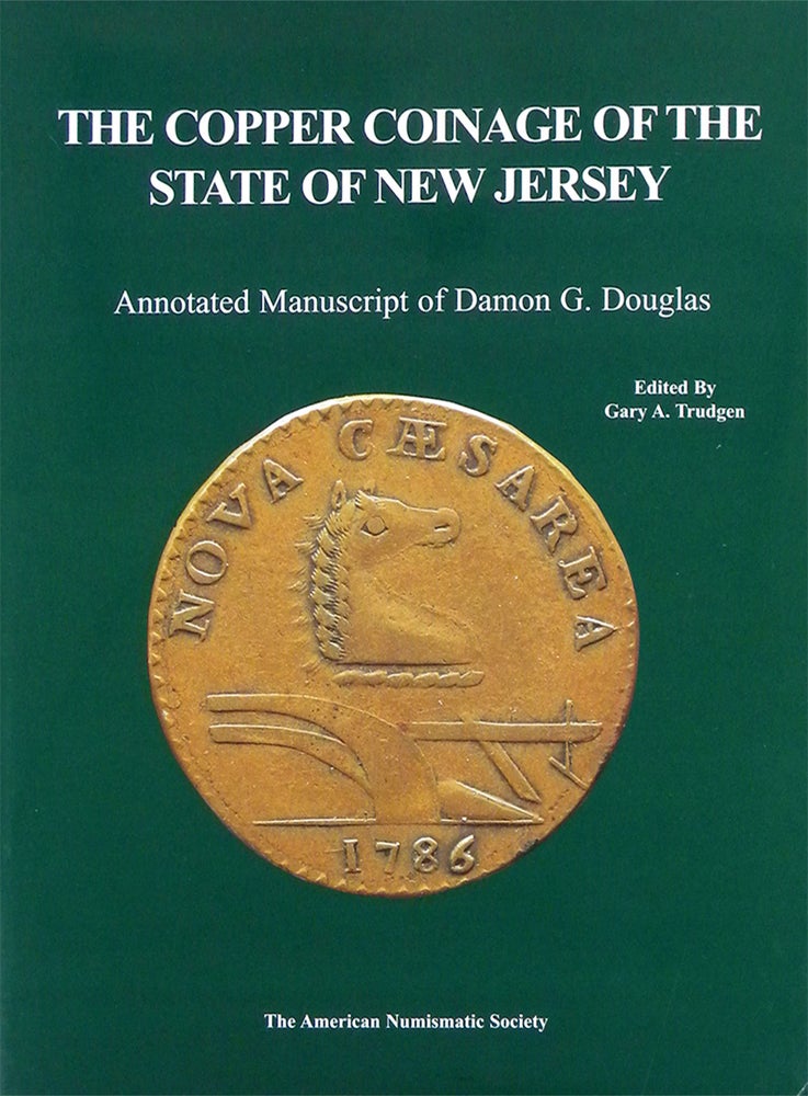 Item #994 THE COPPER COINAGE OF THE STATE OF NEW JERSEY. Damon G. Douglas, Gary A. Trudgen.