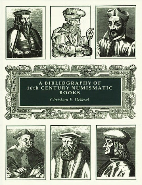 Item #236 BIBLIOTHECA NUMMARIA: BIBLIOGRAPHY OF 16TH CENTURY NUMISMATIC BOOKS. ILLUSTRATED AND ANNOTATED CATALOGUE. Christian Dekesel.