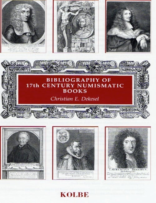 Item #237 BIBLIOTHECA NUMMARIA II: BIBLIOGRAPHY OF 17TH CENTURY NUMISMATIC BOOKS. ILLUSTRATED AND ANNOTATED CATALOGUE. C. E. Dekesel.