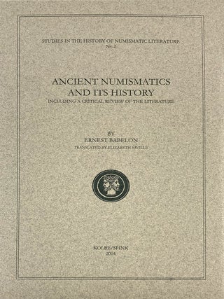 Item #241 ANCIENT NUMISMATICS AND ITS HISTORY, INCLUDING A CRITICAL REVIEW OF THE LITERATURE....