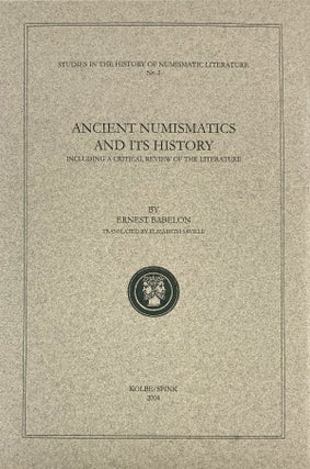 Item #241 ANCIENT NUMISMATICS AND ITS HISTORY, INCLUDING A CRITICAL REVIEW OF THE LITERATURE....