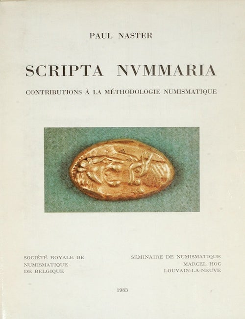 Item #28 SCRIPTA NUMMARIA. CONTRIBUTIONS &Agrave; LA M&Eacute;THODOLOGIE NUMISMATIQUE. Paul Naster.