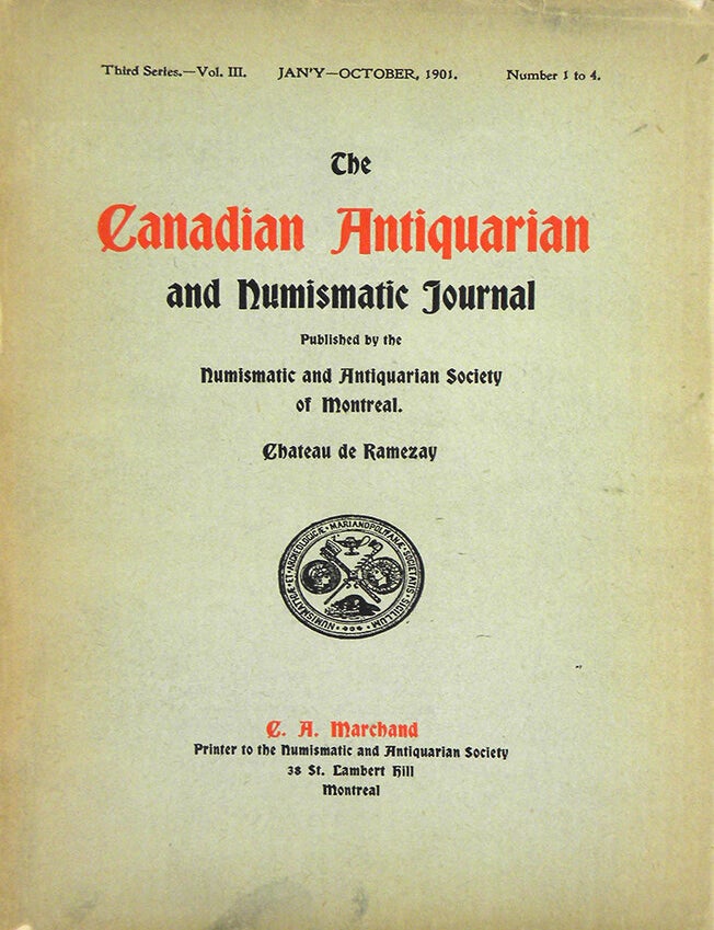 Item #4726 THE CANADIAN ANTIQUARIAN AND NUMISMATIC JOURNAL. THIRD SERIES, VOL. 3. (1901). Antiquarian, Numismatic Society of Montreal.
