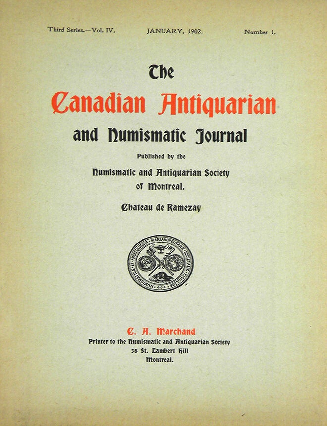 Item #4728 THE CANADIAN ANTIQUARIAN AND NUMISMATIC JOURNAL. THIRD SERIES, VOL. 4. (1902). Antiquarian, Numismatic Society of Montreal.
