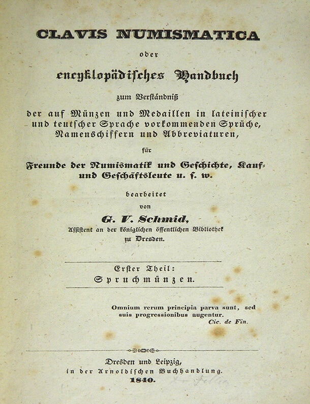 Item #4775 CLAVIS NUMISMATICA, ODER ENCYKLOP&Auml;DISCHES HANDBUCH... ERSTER THEIL: SPRUCHM&Uuml;NZEN. ZWEITE THEIL: NAMENSCHRIFTEN UND ABBREVIATUREN. G. V Schmid.