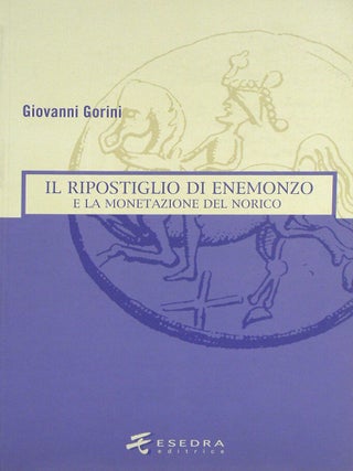 Item #4845 IL RIPOSTIGLIO DI ENEMONZO E LA MONETAZIONE DEL NORICO. Giovanni Gorini
