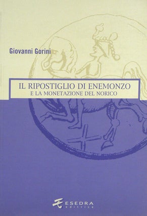 Item #4845 IL RIPOSTIGLIO DI ENEMONZO E LA MONETAZIONE DEL NORICO. Giovanni Gorini