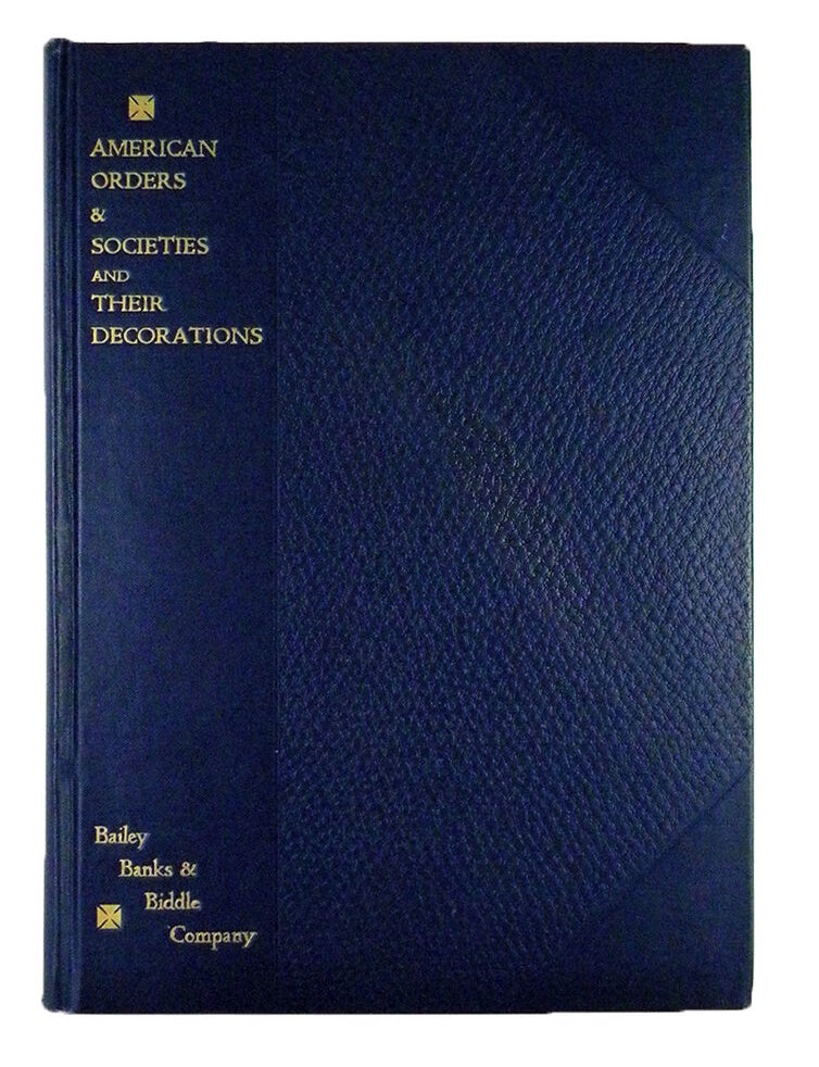 Item #5037 AMERICAN ORDERS & SOCIETIES AND THEIR DECORATIONS. THE OBJECTS OF THE MILITARY AND NAVAL ORDERS, COMMEMORATIVE AND PATRIOTIC SOCIETIES OF THE UNITED STATES AND THE REQUIREMENTS FOR MEMBERSHIP THEREIN. WITH ILLUSTRATIONS IN COLORED RELIEF. Jennings Hood, Charles J. Young.