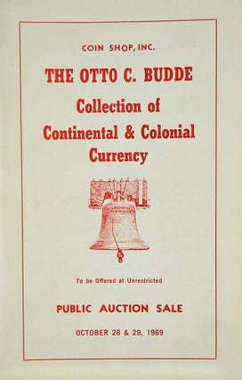 Item #5166 THE OTTO C. BUDDE COLLECTION OF CONTINENTAL & COLONIAL CURRENCY. Coin Shop