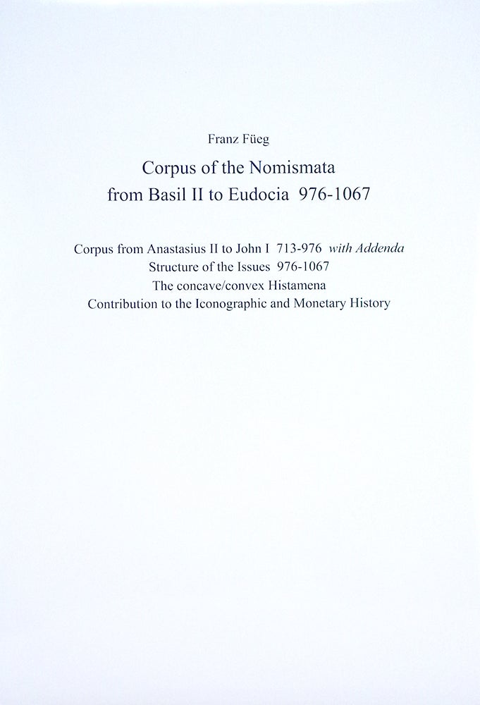 Item #5290 CORPUS OF THE NOMISMATA FROM BASIL II TO EUDOCIA 976–1067. Franz Füeg.