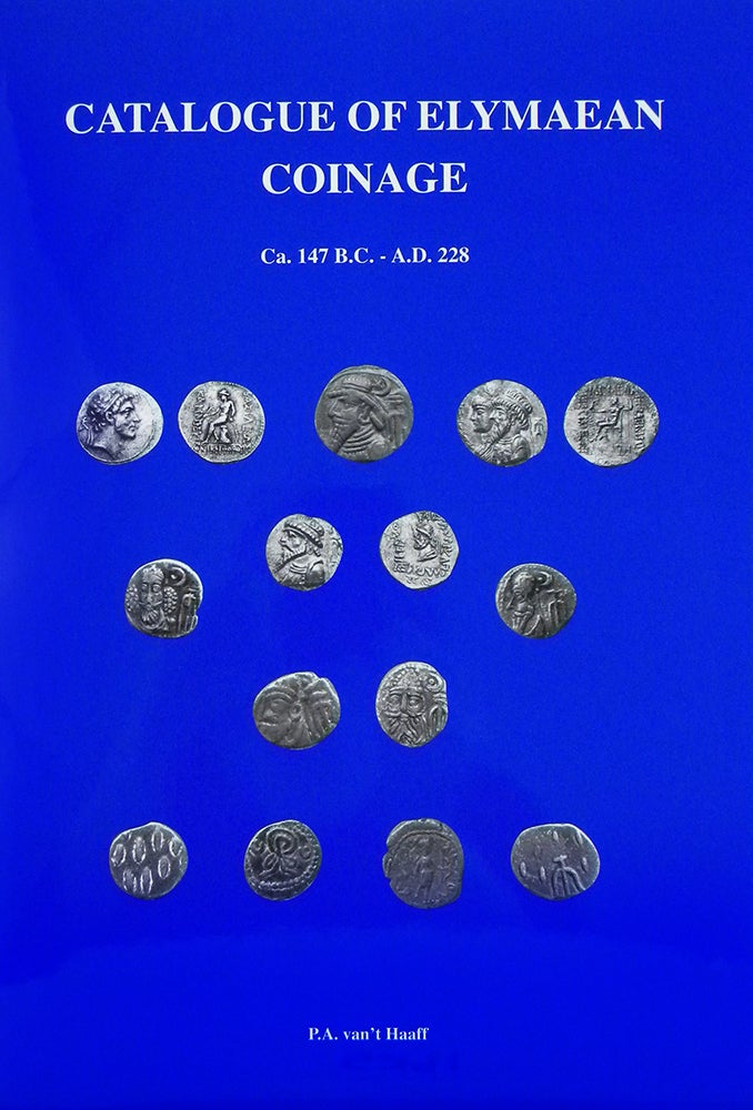 Item #5291 Catalogue of Elymaean Coinage ca. 147 BC–AD 228. P. A. van’t Haaff.