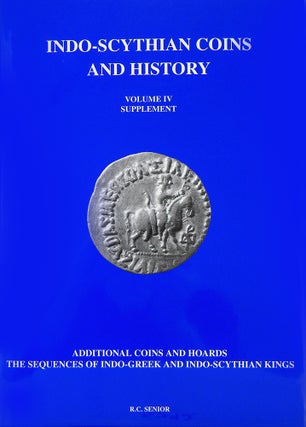 Item #5292 INDO-SCYTHIAN COINS AND HISTORY. VOLUME IV: SUPPLEMENT. R. C. Senior