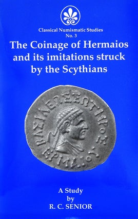 Item #5293 THE COINAGE OF HERMAIOS AND ITS IMITATIONS STRUCK BY THE SCYTHIANS. R. C. Senior