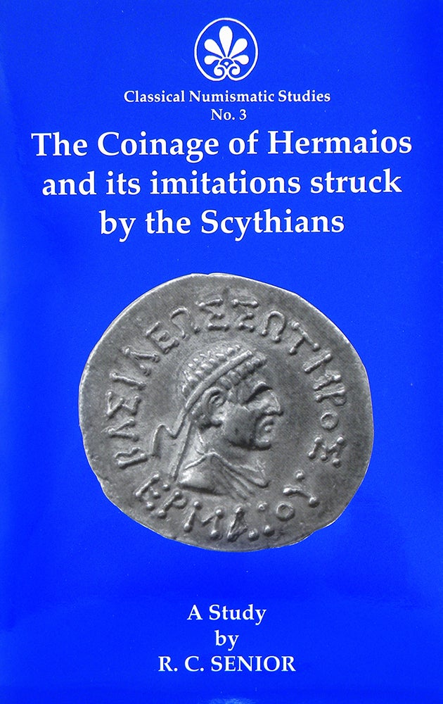 Item #5293 THE COINAGE OF HERMAIOS AND ITS IMITATIONS STRUCK BY THE SCYTHIANS. R. C. Senior.