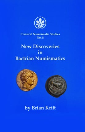 Item #5296 NEW DISCOVERIES IN BACTRIAN NUMISMATICS. Brian Kritt