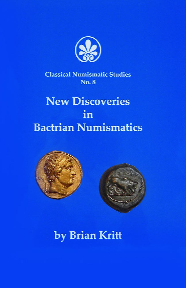 Item #5296 NEW DISCOVERIES IN BACTRIAN NUMISMATICS. Brian Kritt.