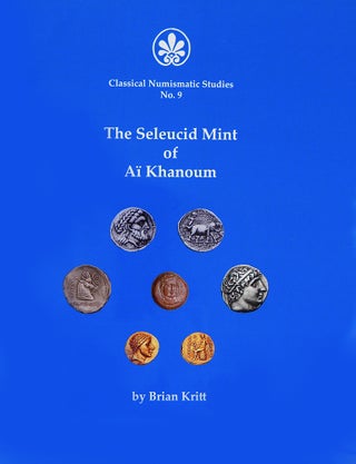 Item #5297 THE SELEUCID MINT OF AÏ KHANOUM. Brian Kritt