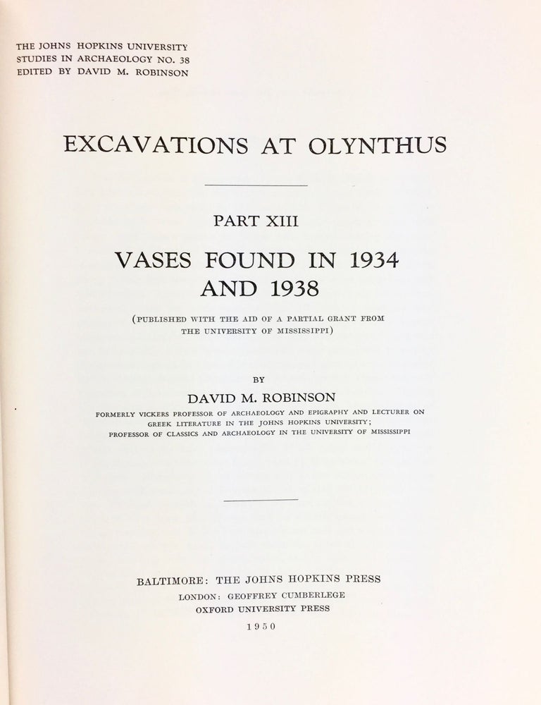 Item #5312 EXCAVATIONS AT OLYNTHUS. PART XIII: VASES FOUND IN 1934 AND 1938. David M. Robinson.