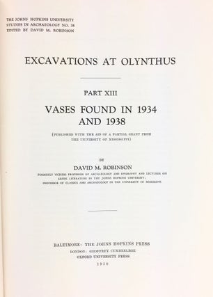 Item #5312 EXCAVATIONS AT OLYNTHUS. PART XIII: VASES FOUND IN 1934 AND 1938. David M. Robinson