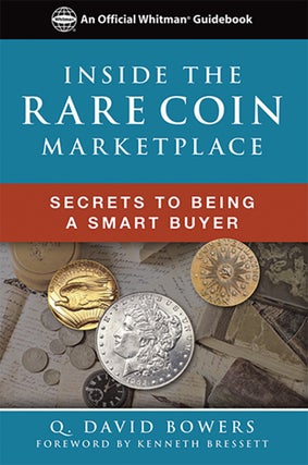 Item #5413 INSIDE THE RARE COIN MARKETPLACE: SECRETS TO BEING A SMART BUYER. Q. David Bowers