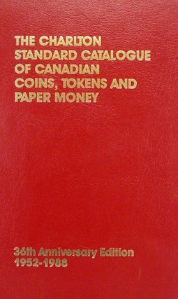 Item #5420 THE CHARLTON STANDARD CATALOGUE OF CANADIAN COINS, TOKENS AND PAPER MONEY. 36th...