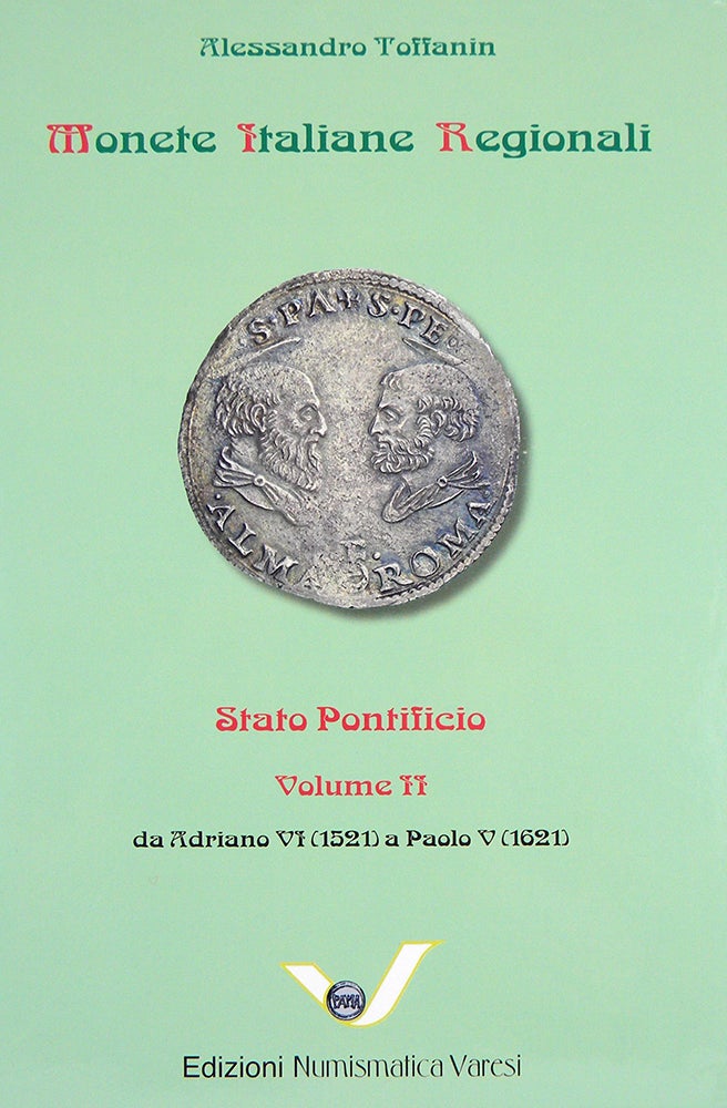Item #5437 MONETE ITALIANE REGIONALI. STATO PONTIFICIO. VOLUME II: DA ADRIANO VI (1521) A PAOLO V (1621). Alessandro Toffanin.