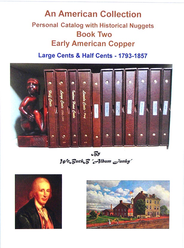 Item #5460 AN AMERICAN COLLECTION. PERSONAL CATALOG WITH HISTORICAL NUGGETS. BOOK TWO: EARLY AMERICAN COPPER. LARGE CENTS & HALF CENTS: 1793–1857. Buck Burgess.