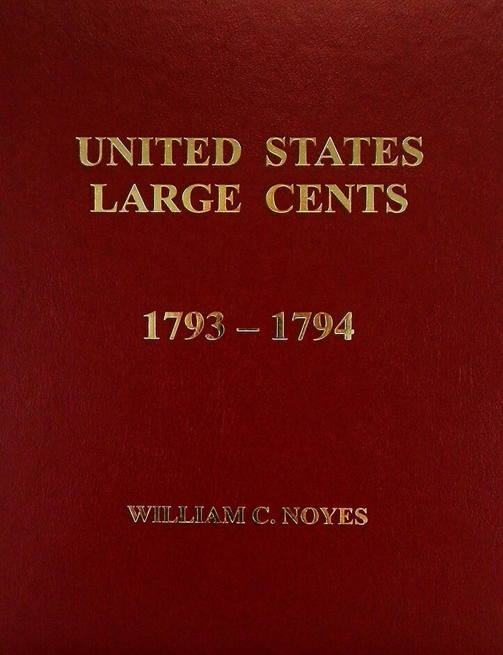 Item #5467 UNITED STATES LARGE CENTS. COMPLETE SET, VOLUMES 1&ndash;6: 1793&ndash;1857. William C. Noyes.