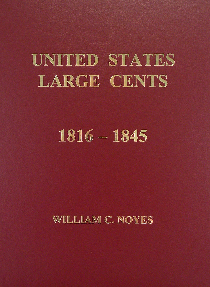 Item #5490 UNITED STATES LARGE CENTS. VOLUMES 5–6: 1816–1857. William C. Noyes.