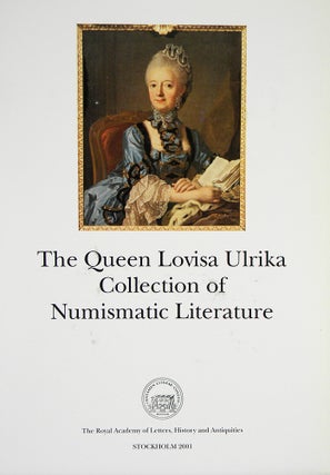 Item #5535 THE QUEEN LOVISA ULRIKA COLLECTION OF NUMISMATIC LITERATURE. AN ILLUSTRATED AND...