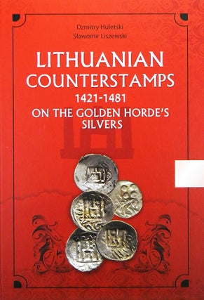 Item #5582 LITHUANIAN COUNTERSTAMPS 1421–1481 ON THE GOLDEN HORDE'S SILVERS. Dzmitry Huletski,...