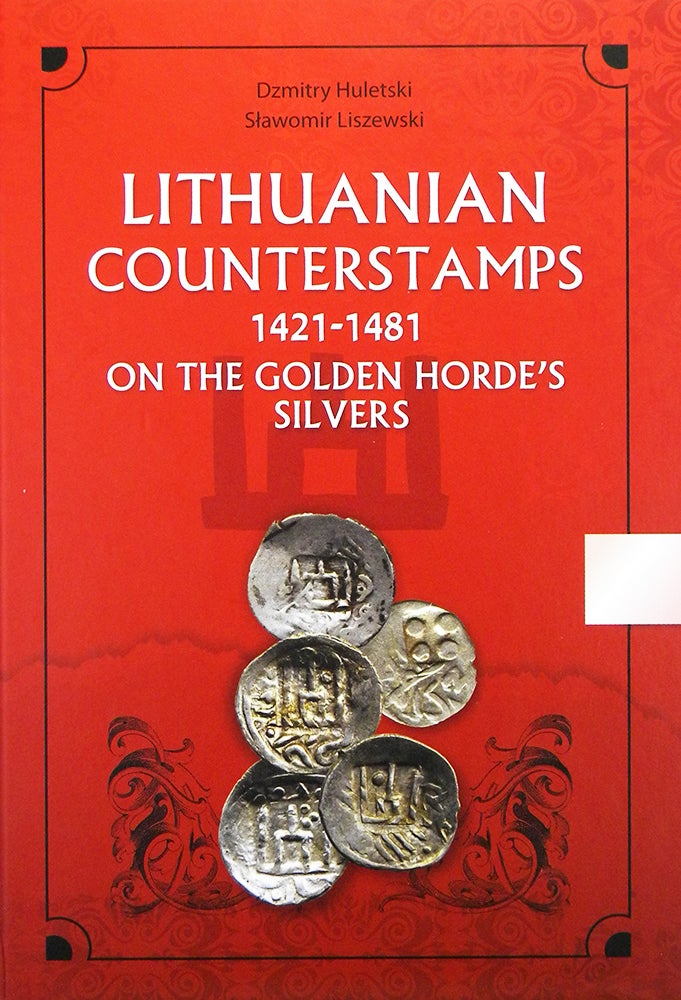 Item #5582 LITHUANIAN COUNTERSTAMPS 1421–1481 ON THE GOLDEN HORDE'S SILVERS. Dzmitry Huletski, Slawomir Liszewski.