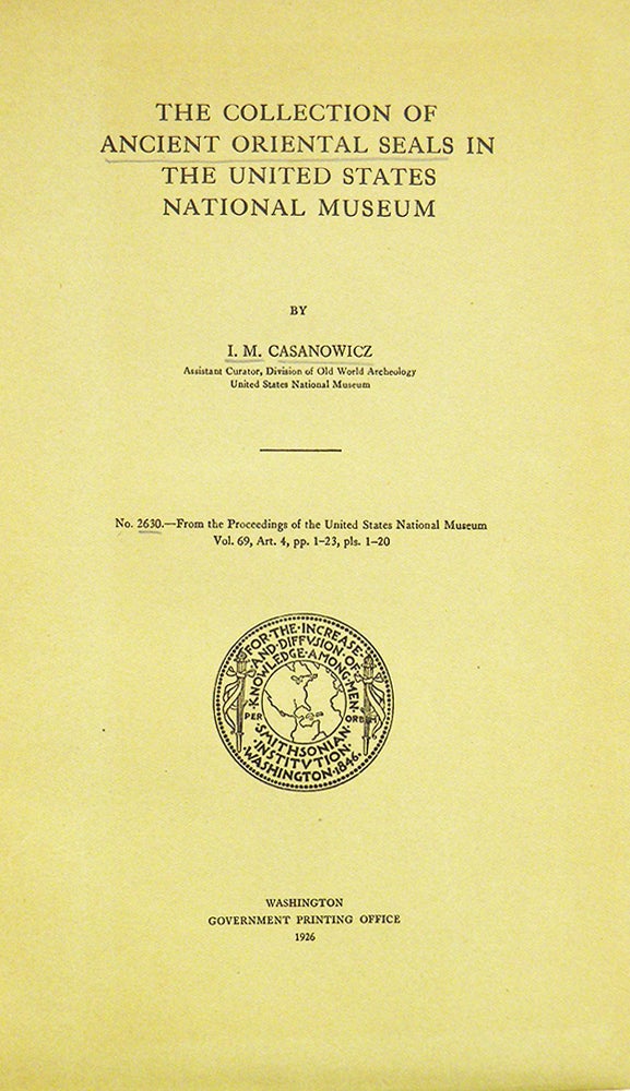 Item #5605 THE COLLECTION OF ANCIENT ORIENTAL SEALS IN THE UNITED STATES NATIONAL MUSEUM. I. M. Casanowicz.