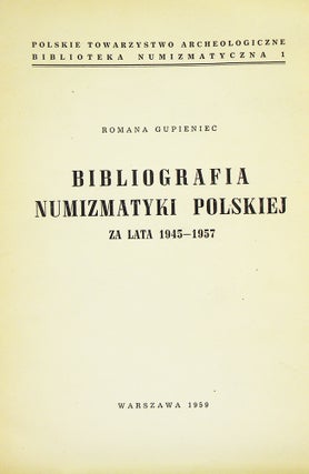Item #5609 BIBLIOGRAFIA NUMIZMATYKI POLSKIEJ ZA LATA 1945–1957. Romana Gupieniec