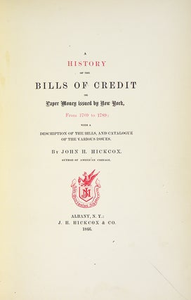 A HISTORY OF THE BILLS OF CREDIT OR PAPER MONEY ISSUED BY NEW YORK, FROM 1709 TO 1789: WITH A DESCRIPTION OF THE BILLS, AND CATALOGUE OF THE VARIOUS ISSUES.