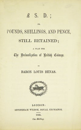 Item #5796 £.S.D.; OR, POUNDS, SHILLINGS, AND PENCE, STILL RETAINED; A PLAN FOR THE...