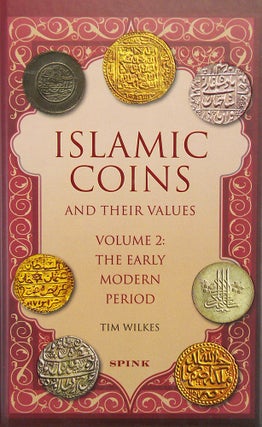 Item #5803 ISLAMIC COINS AND THEIR VALUES. VOLUME 2: THE EARLY MODERN PERIOD. Tim Wilkes