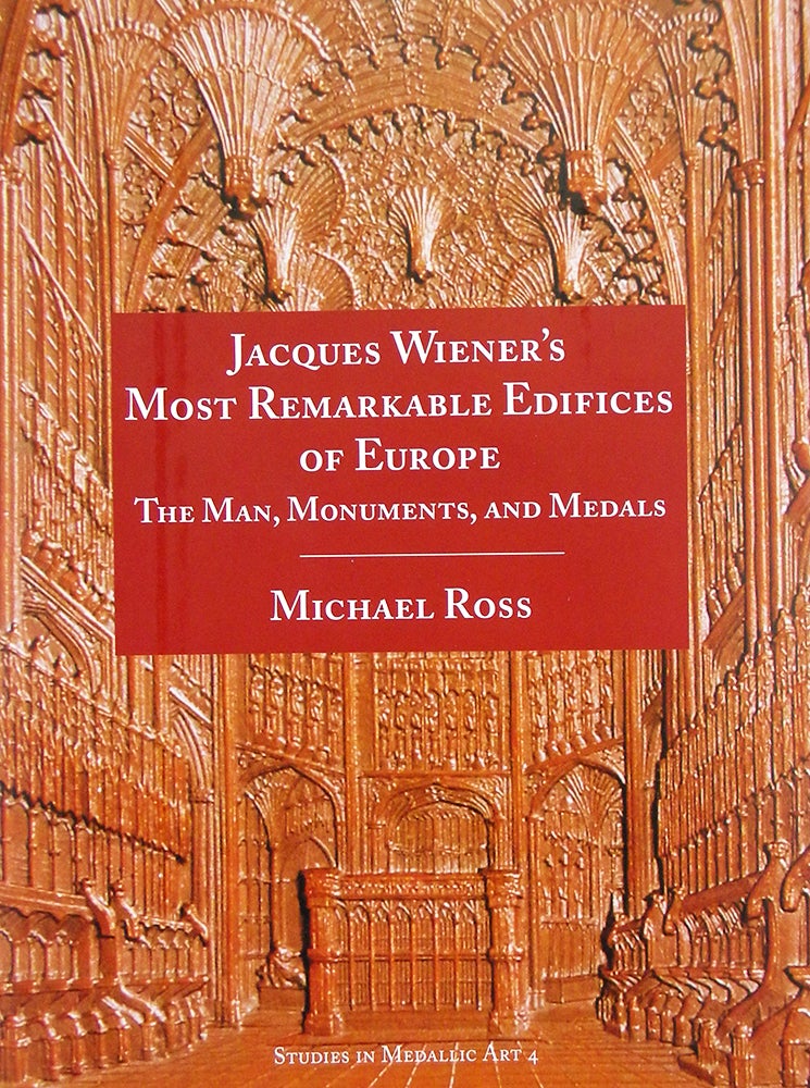 Item #5808 JACQUES WIENER’S MOST REMARKABLE EDIFICES OF EUROPE: THE MAN, MONUMENTS, AND MEDALS. Michael Ross.