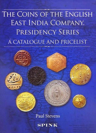 Item #5815 THE COINS OF THE ENGLISH EAST INDIA COMPANY. PRESIDENCY SERIES. Paul Stevens