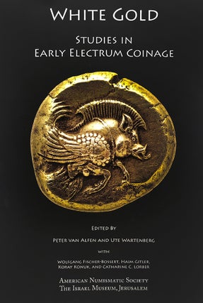 WHITE GOLD: STUDIES IN EARLY ELECTRUM COINAGE
