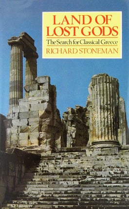 Item #5905 LAND OF LOST GODS: THE SEARCH FOR CLASSICAL GREECE. Richard Stoneman