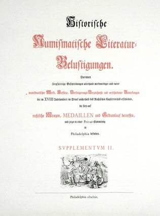HISTORISCHE NUMISMATISCHE LITERATUR-BELUSTINGUNGEN: DARINNEN SORGFÄLLTIGE BESCHREIBUNGEN ALLERHAND MERKWÜRDIGER UND RARER NUMISMATISCHER WERKE, AUFSÄTZE, VERSTEIGERUNGS-VERZEICHNIßE UND VERSCHIEDENER BEMERKUNGEN, DIE IM XVII JAHRHUNDERT IM DRUCK AUßERHALB DES RUßISCHEN KAYSERREICHS ERSCHIENEN, DIE SICH AUF FUßISCHE MÜNZEN, MEDALLIEN UND GELDUMLAUF BETREFFEN, UND JETZO INM EINER PRIVAT-SAMMLUNG IN PHILADELPHIA BEFINDEN.